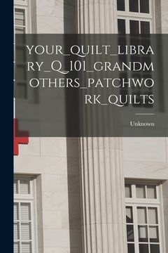 portada Your_quilt_library_Q_101_grandmothers_patchwork_quilts (en Inglés)