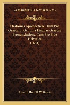 portada Orationes Apologeticae, Tum Pro Graeca Et Genuina Linguae Graecae Pronunciatione, Tum Pro Fide Helvetica (1681) (in Latin)