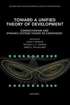 portada Toward a Unified Theory of Development: Connectionism and Dynamic Systems Theory Re-Considered (Developmental Cognitive Neuroscience) (in English)