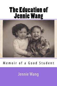 portada The Education of Jennie Wang: Memoir of a Good Student (in English)