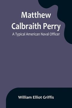 portada Matthew Calbraith Perry: A Typical American Naval Officer 