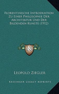 portada Florentinische Introduktion Zu Einer Philosophie Der Architektur Und Der Bildenden Kunste (1912) (en Alemán)