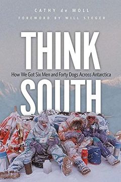 portada Think South: How We Got Six Men and Forty Dogs Across Antarctica (en Inglés)