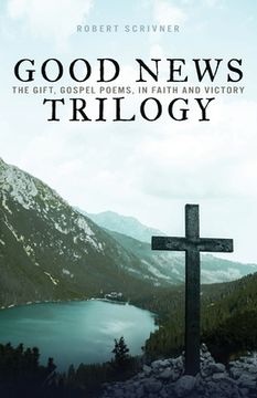 portada Good News Trilogy: The Gift, Gospel Poems, In Faith and Victory (en Inglés)