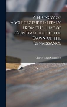 portada A History of Architecture in Italy, From the Time of Constantine to the Dawn of the Renaissance; 1