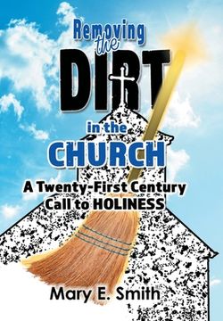 portada Removing the Dirt in the Church: A Twenty-First Century Call to Holiness (en Inglés)