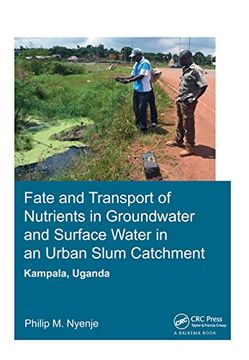 portada Fate and Transport of Nutrients in Groundwater and Surface Water in an Urban Slum Catchment, Kampala, Uganda (en Inglés)