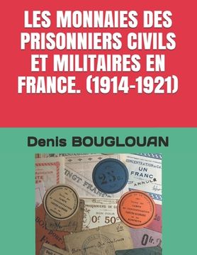 portada Les Monnaies Des Prisonniers Civils Et Militaires En France. (1914-1921) (en Francés)