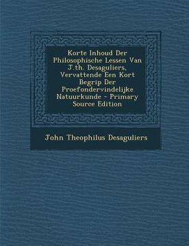 portada Korte Inhoud Der Philosophische Lessen Van J.Th. Desaguliers, Vervattende Een Kort Begrip Der Proefondervindelijke Natuurkunde