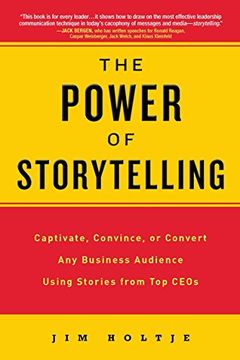 portada The Power of Storytelling: Captivate, Convince, or Convert any Business Audience Using Stories From top Ceos (en Inglés)