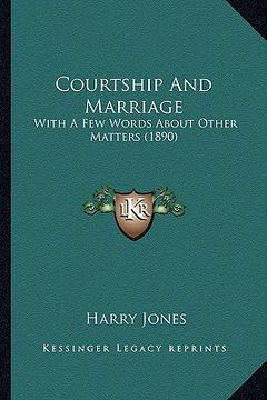 portada courtship and marriage: with a few words about other matters (1890) (en Inglés)