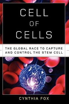portada cell of cells: the global race to capture and control the stem cell