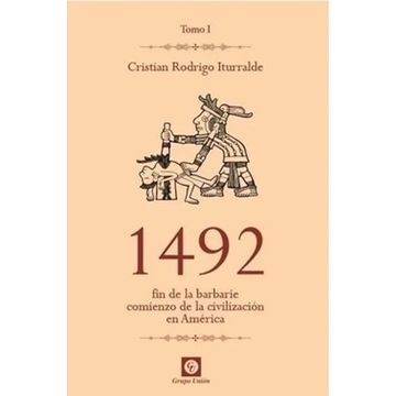 portada 1492 fin de la Barbarie Comienzo de la Civilizacion Tomo i ed. 2015