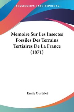 portada Memoire Sur Les Insectes Fossiles Des Terrains Tertiaires De La France (1871) (in French)