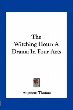 portada the witching hour: a drama in four acts (en Inglés)