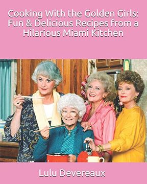 portada Cooking With the Golden Girls: Fun & Delicious Recipes From a Hilarious Miami Kitchen (en Inglés)