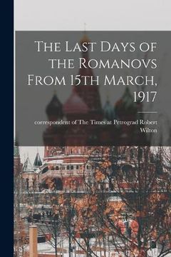 portada The Last Days of the Romanovs From 15Th March, 1917 (in English)