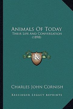 portada animals of today: their life and conversation (1898) (en Inglés)