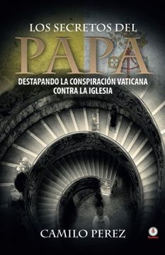 portada Los Secretos del Papa: Destapando la Conspiración Vaticana Contra la Iglesia
