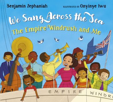 portada We Sang Across the Sea: The Empire Windrush and me - an Inspiring Picture Book Story From Bafta-Award-Winning Benjamin Zephaniah (en Inglés)