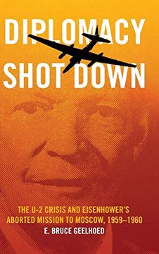 portada Diplomacy Shot Down: The u-2 Crisis and Eisenhower's Aborted Mission to Moscow, 1959-1960 (en Inglés)