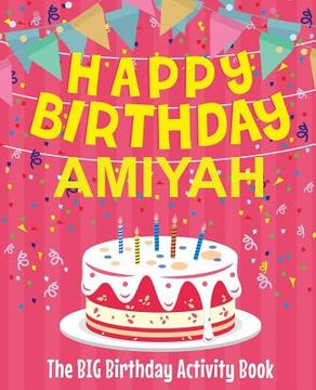 portada Happy Birthday Amiyah - The Big Birthday Activity Book: Personalized Children's Activity Book (en Inglés)