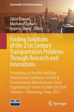 portada Finding Solutions of the 21st Century Transportation Problems Through Research and Innovations: Proceedings of the 6th Geochina International Conferen (en Inglés)