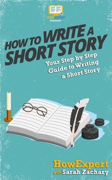 portada How To Write a Short Story: Your Step-By-Step Guide To Writing a Short Story (en Inglés)