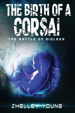 portada The Birth of a Corsai: The Battle of Eiglexx (en Inglés)