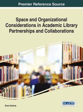 portada Space and Organizational Considerations in Academic Library Partnerships and Collaborations