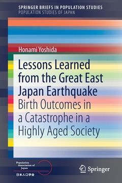 portada Lessons Learned from the Great East Japan Earthquake: Birth Outcomes in a Catastrophe in a Highly Aged Society (en Inglés)