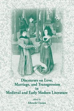 portada Discourses on Love, Marriage, and Transgression in Medieval and Early Modern Literature (Medieval and Renaissance Texts and Studies) 