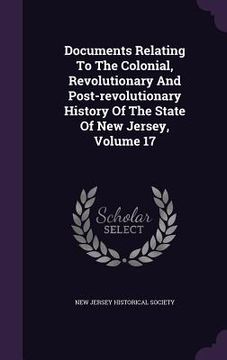 portada Documents Relating To The Colonial, Revolutionary And Post-revolutionary History Of The State Of New Jersey, Volume 17