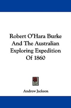 portada robert o'hara burke and the australian exploring expedition of 1860 (en Inglés)