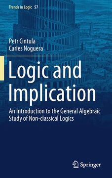 portada Logic and Implication: An Introduction to the General Algebraic Study of Non-Classical Logics (en Inglés)