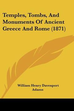 portada temples, tombs, and monuments of ancient greece and rome (1871) (en Inglés)