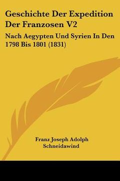 portada Geschichte Der Expedition Der Franzosen V2: Nach Aegypten Und Syrien In Den 1798 Bis 1801 (1831) (in German)