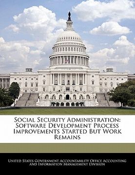 portada social security administration: software development process improvements started but work remains (en Inglés)