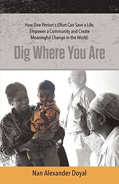 portada Dig Where You Are: How One Person's Effort Can Save a Life, Empower a Community and Create Meaningful Change in the World