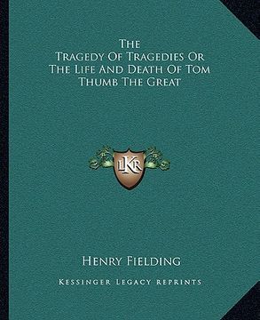 portada the tragedy of tragedies or the life and death of tom thumb the great (in English)