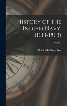 portada History of the Indian Navy. (1613-1863); Volume 1 (en Inglés)