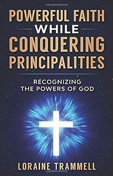 portada Powerful Faith While Conquering Principalities: Recognizing the Powers of god 