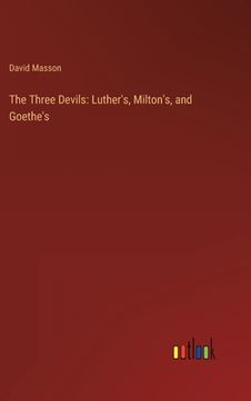 portada The Three Devils: Luther's, Milton's, and Goethe's (en Inglés)