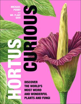 portada Hortus Curious: Discover the World'S Most Weird and Wonderful Plants and Fungi (in English)