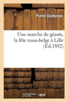 portada Une Marche de Géants, La Fête Russo-Belge À Lille (en Francés)