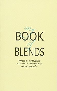 portada My Book Of Blends: Where I keep all my favorite essential oils and hydrosol blend recipes safe