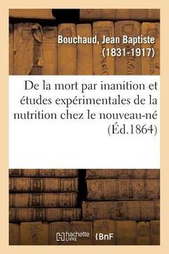 portada de la Mort Par Inanition, Et Études Expérimentales de la Nutrition Chez Le Nouveau-Né (en Francés)
