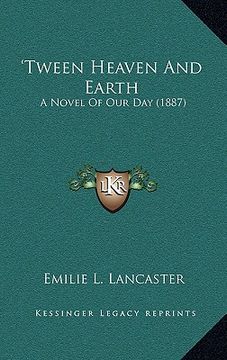 portada tween heaven and earth: a novel of our day (1887) (en Inglés)