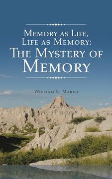portada Memory as Life, Life as Memory: The Mystery of Memory (en Inglés)