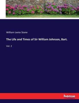 portada The Life and Times of Sir William Johnson, Bart.: Vol. 2 (en Inglés)